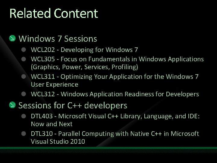 Related Content Windows 7 Sessions WCL 202 - Developing for Windows 7 WCL 305