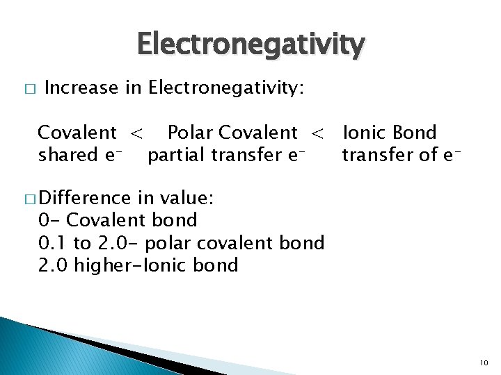 Electronegativity � Increase in Electronegativity: Covalent < Polar Covalent < Ionic Bond shared e-