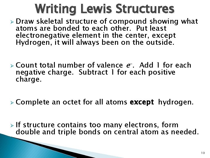 Writing Lewis Structures Ø Ø Draw skeletal structure of compound showing what atoms are