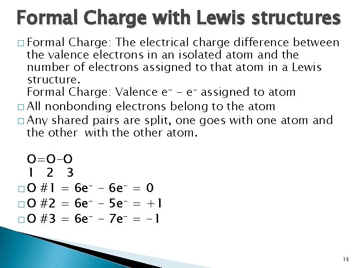 Formal Charge with Lewis structures � Formal Charge: The electrical charge difference between the