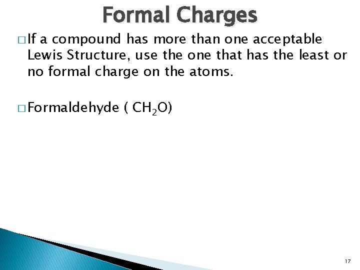 � If Formal Charges a compound has more than one acceptable Lewis Structure, use