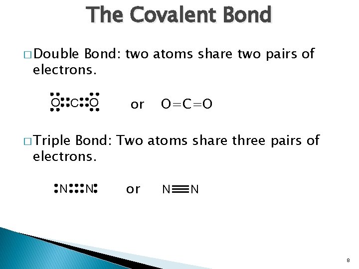 The Covalent Bond � Double Bond: two atoms share two pairs of electrons. O