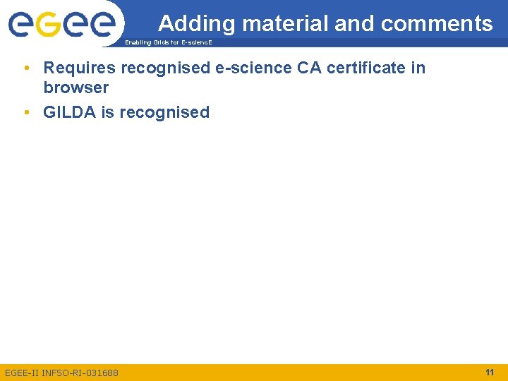 Adding material and comments Enabling Grids for E-scienc. E • Requires recognised e-science CA Adding material and comments Enabling Grids for E-scienc. E • Requires recognised e-science CA