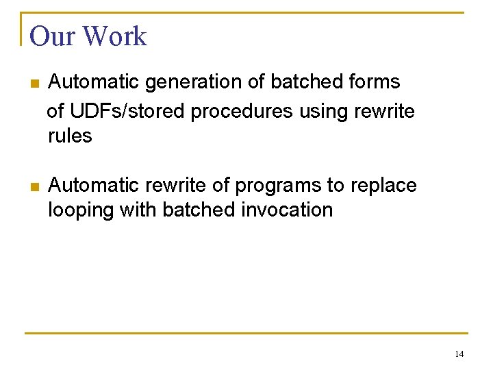 Our Work n Automatic generation of batched forms of UDFs/stored procedures using rewrite rules