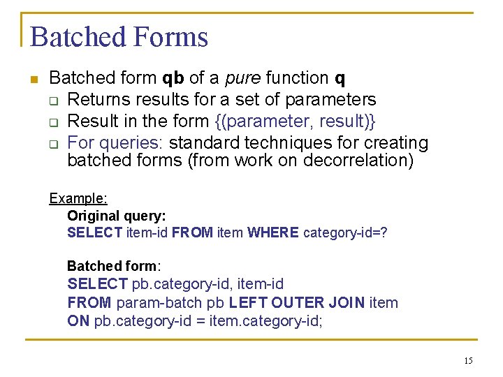 Batched Forms n Batched form qb of a pure function q q Returns results