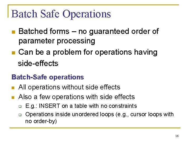 Batch Safe Operations n n Batched forms – no guaranteed order of parameter processing