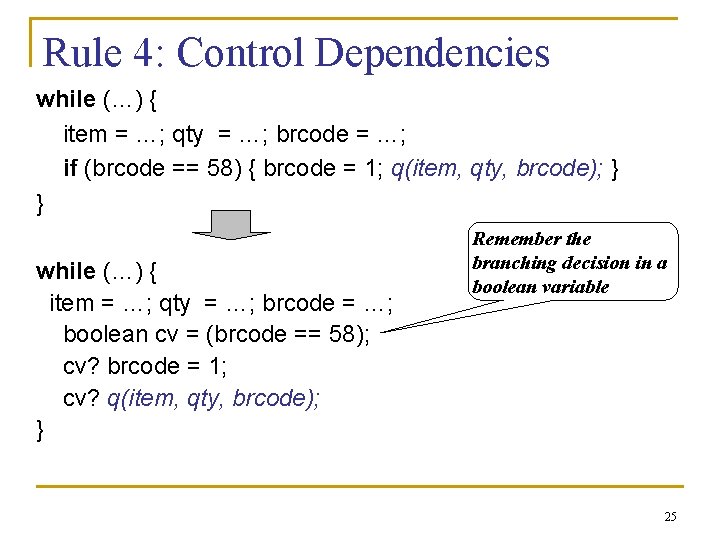 Rule 4: Control Dependencies while (…) { item = …; qty = …; brcode