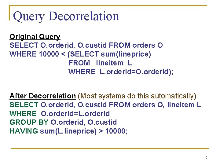 Query Decorrelation Original Query SELECT O. orderid, O. custid FROM orders O WHERE 10000