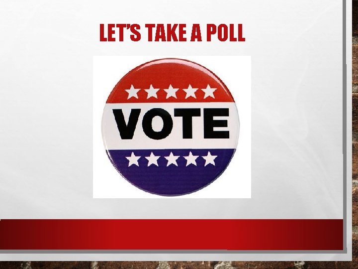 LET’S TAKE A POLL 