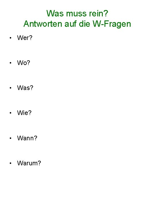 Was muss rein? Antworten auf die W-Fragen • Wer? • Wo? • Was? •