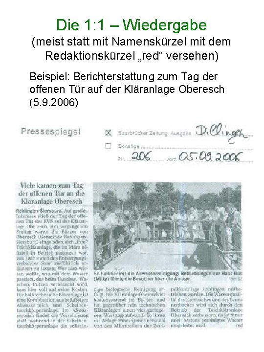 Die 1: 1 – Wiedergabe (meist statt mit Namenskürzel mit dem Redaktionskürzel „red“ versehen)