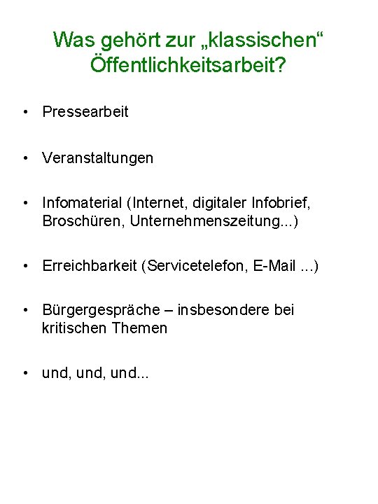 Was gehört zur „klassischen“ Öffentlichkeitsarbeit? • Pressearbeit • Veranstaltungen • Infomaterial (Internet, digitaler Infobrief,