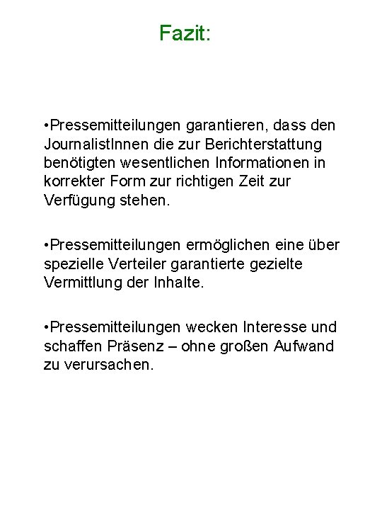 Fazit: • Pressemitteilungen garantieren, dass den Journalist. Innen die zur Berichterstattung benötigten wesentlichen Informationen