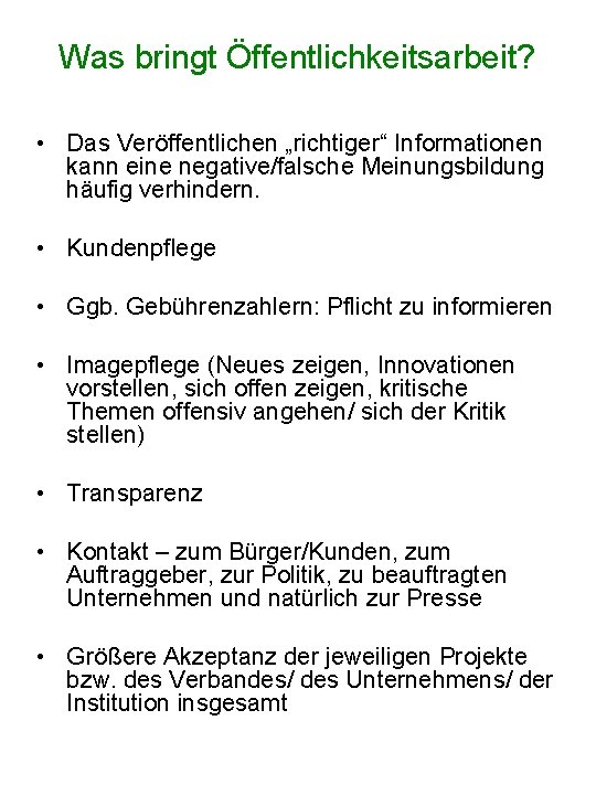 Was bringt Öffentlichkeitsarbeit? • Das Veröffentlichen „richtiger“ Informationen kann eine negative/falsche Meinungsbildung häufig verhindern.