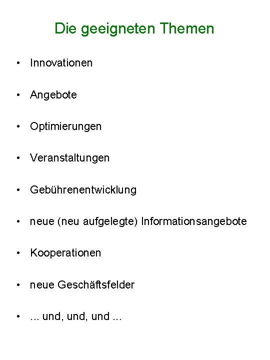 Die geeigneten Themen • Innovationen • Angebote • Optimierungen • Veranstaltungen • Gebührenentwicklung •