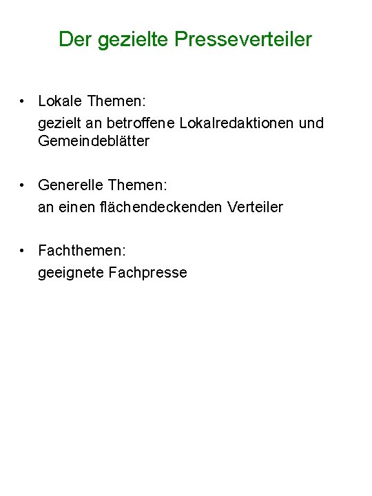 Der gezielte Presseverteiler • Lokale Themen: gezielt an betroffene Lokalredaktionen und Gemeindeblätter • Generelle