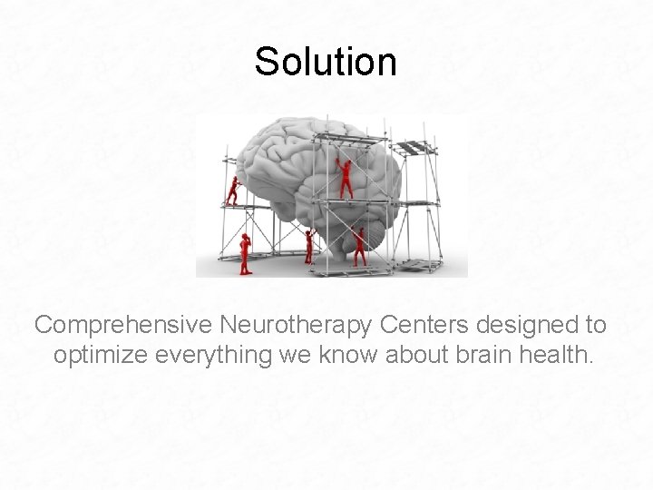 Solution Comprehensive Neurotherapy Centers designed to optimize everything we know about brain health. 