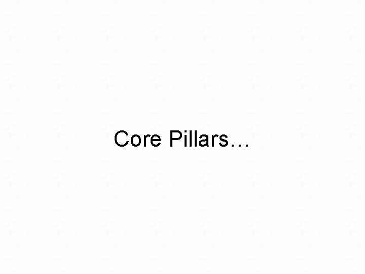 Core Pillars… 