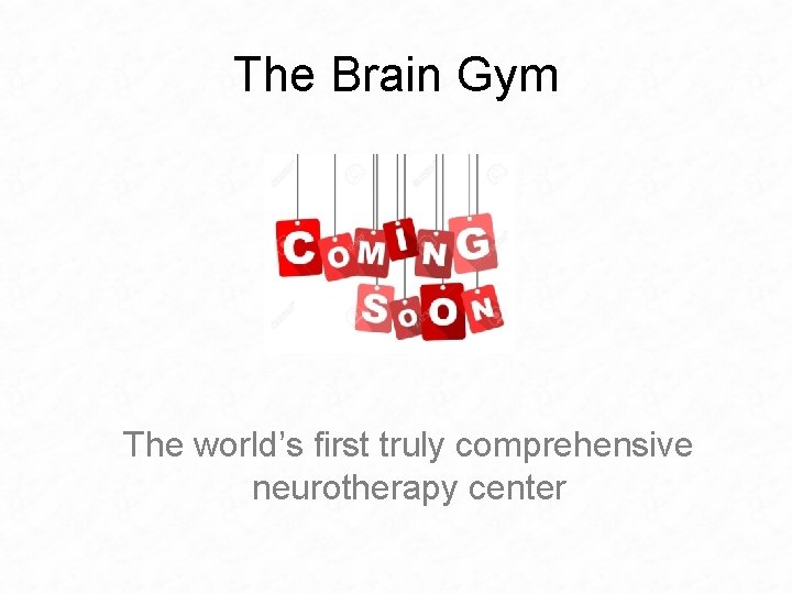 The Brain Gym The world’s first truly comprehensive neurotherapy center 