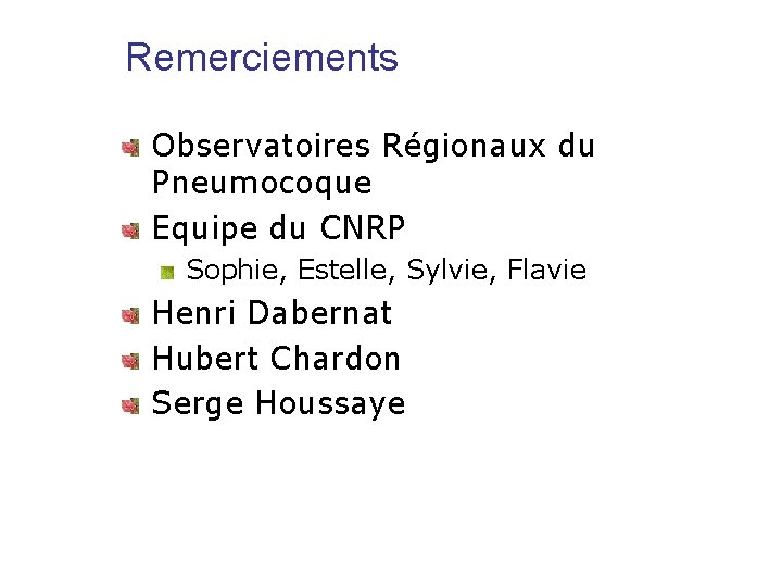 Remerciements Observatoires Régionaux du Pneumocoque Equipe du CNRP Sophie, Estelle, Sylvie, Flavie Henri Dabernat