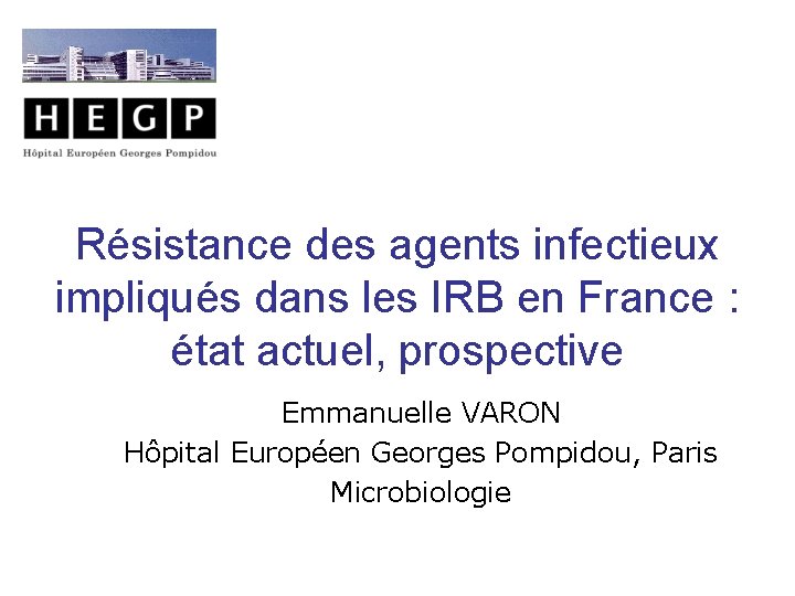 Résistance des agents infectieux impliqués dans les IRB en France : état actuel, prospective