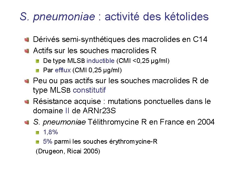 S. pneumoniae : activité des kétolides Dérivés semi-synthétiques des macrolides en C 14 Actifs