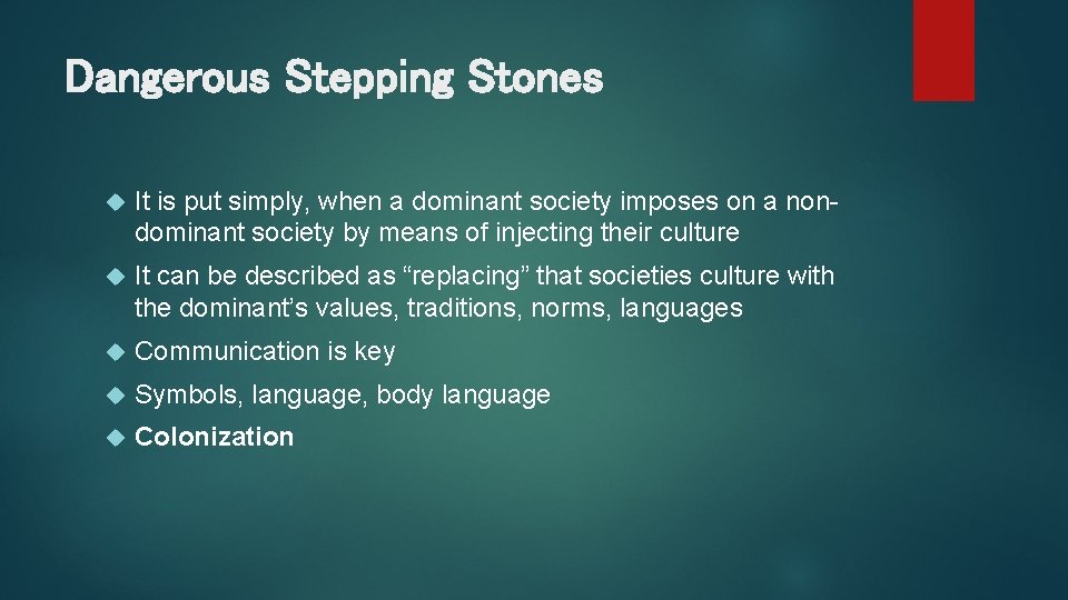 Dangerous Stepping Stones It is put simply, when a dominant society imposes on a
