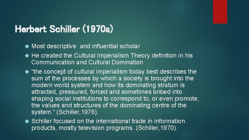 Herbert Schiller (1970 s) Most descriptive and influential scholar He created the Cultural Imperialism