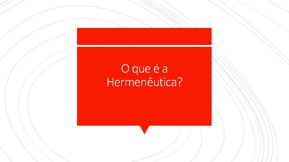 O que é a Hermenêutica? 