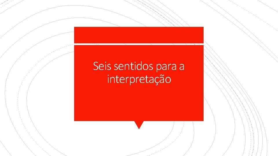 Seis sentidos para a interpretação 