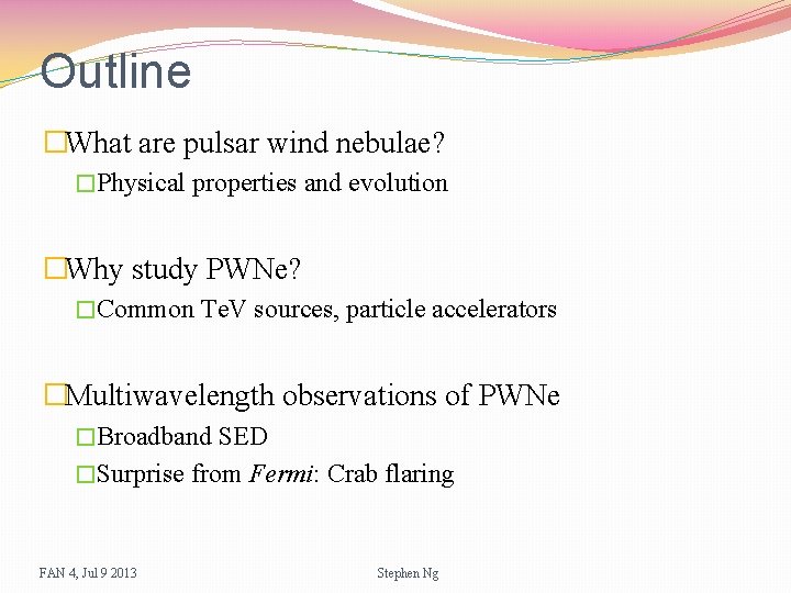Outline �What are pulsar wind nebulae? �Physical properties and evolution �Why study PWNe? �Common