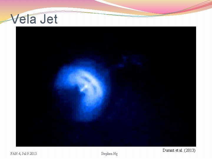 Vela Jet FAN 4, Jul 9 2013 Stephen Ng Durant et al. (2013) 