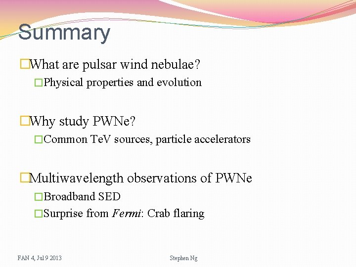 Summary �What are pulsar wind nebulae? �Physical properties and evolution �Why study PWNe? �Common