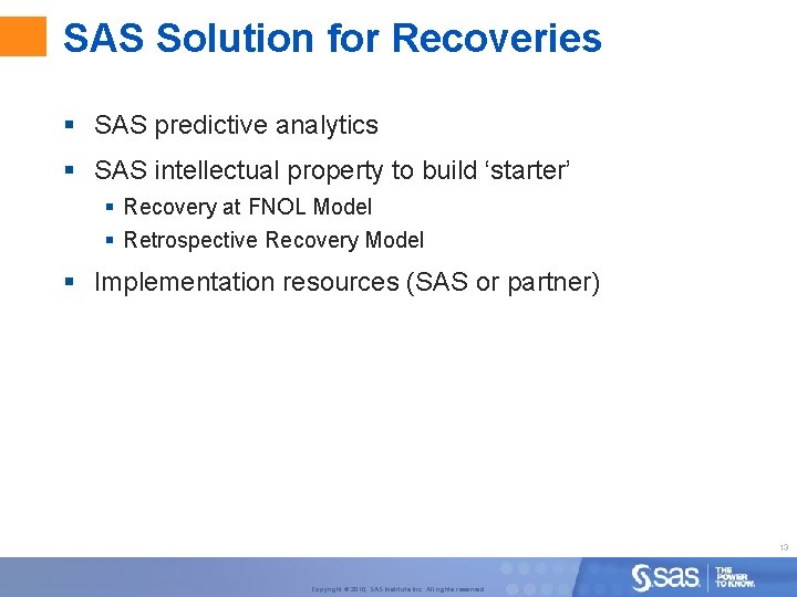 SAS Solution for Recoveries § SAS predictive analytics § SAS intellectual property to build
