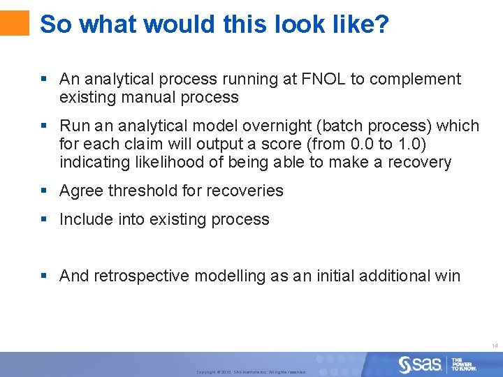 So what would this look like? § An analytical process running at FNOL to
