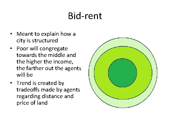 Bid-rent • Meant to explain how a city is structured • Poor will congregate