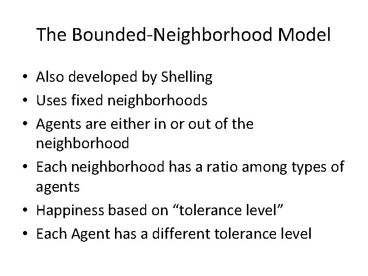 The Bounded-Neighborhood Model • Also developed by Shelling • Uses fixed neighborhoods • Agents