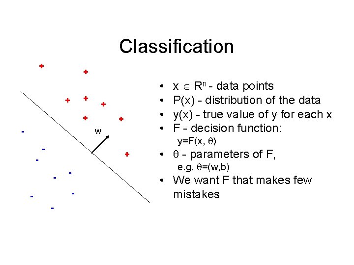 Classification + + + - • • + w - + - y=F(x, ) Classification + + + - • • + w - + - y=F(x, )
