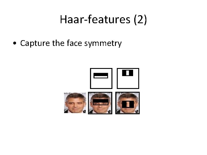 Haar-features (2) • Capture the face symmetry Haar-features (2) • Capture the face symmetry