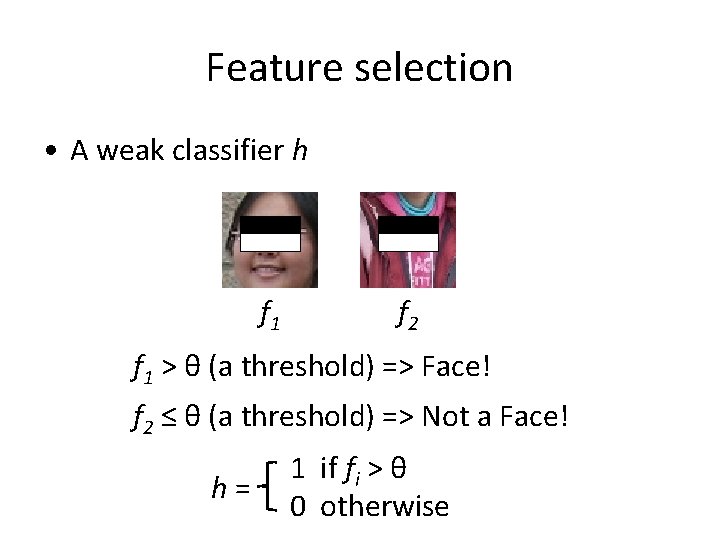 Feature selection • A weak classifier h f 1 f 2 f 1 > Feature selection • A weak classifier h f 1 f 2 f 1 >