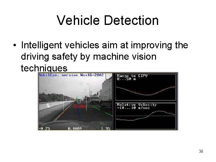 Vehicle Detection • Intelligent vehicles aim at improving the driving safety by machine vision