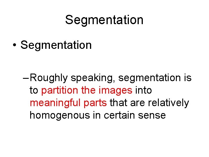 Segmentation • Segmentation – Roughly speaking, segmentation is to partition the images into meaningful Segmentation • Segmentation – Roughly speaking, segmentation is to partition the images into meaningful