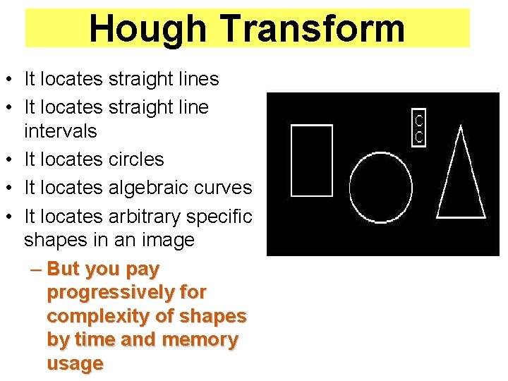 Hough Transform • It locates straight lines • It locates straight line intervals • Hough Transform • It locates straight lines • It locates straight line intervals •