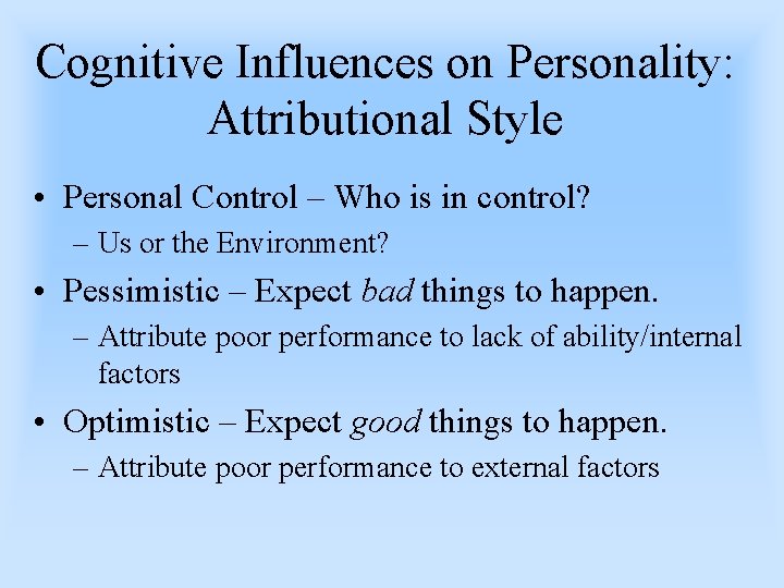 Cognitive Influences on Personality: Attributional Style • Personal Control – Who is in control?