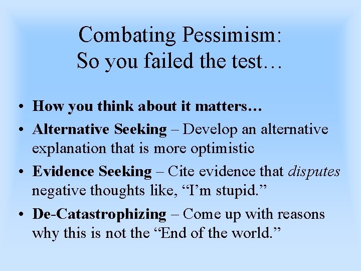 Combating Pessimism: So you failed the test… • How you think about it matters…