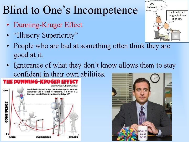 Blind to One’s Incompetence • Dunning-Kruger Effect • “Illusory Superiority” • People who are