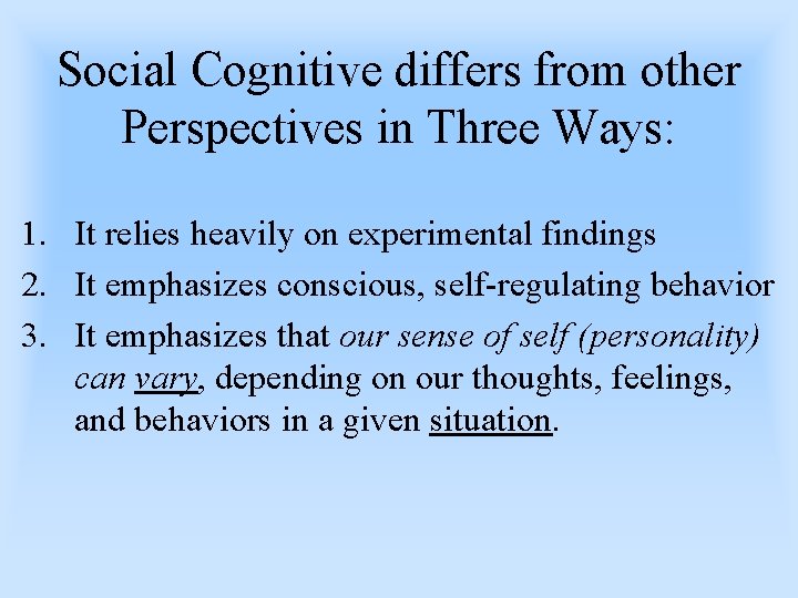 Social Cognitive differs from other Perspectives in Three Ways: 1. It relies heavily on