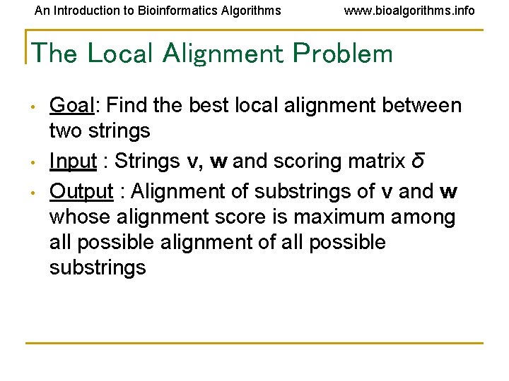 An Introduction to Bioinformatics Algorithms www. bioalgorithms. info The Local Alignment Problem • • An Introduction to Bioinformatics Algorithms www. bioalgorithms. info The Local Alignment Problem • •