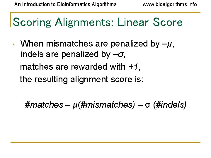 An Introduction to Bioinformatics Algorithms www. bioalgorithms. info Scoring Alignments: Linear Score • When An Introduction to Bioinformatics Algorithms www. bioalgorithms. info Scoring Alignments: Linear Score • When