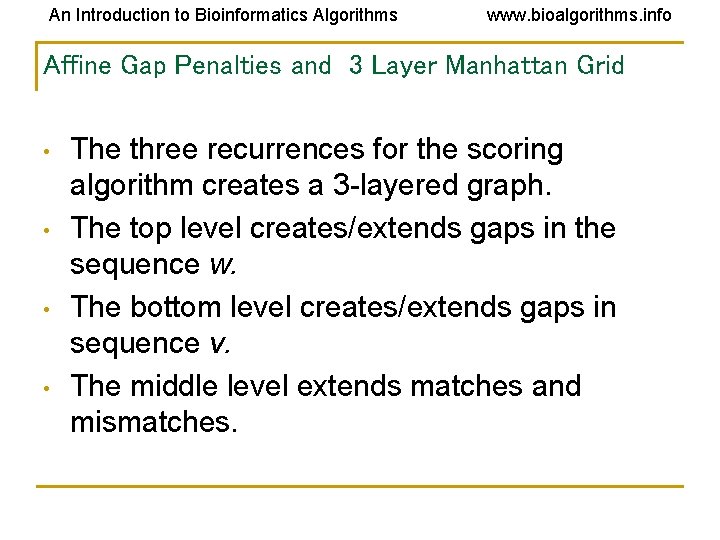 An Introduction to Bioinformatics Algorithms www. bioalgorithms. info Affine Gap Penalties and 3 Layer An Introduction to Bioinformatics Algorithms www. bioalgorithms. info Affine Gap Penalties and 3 Layer